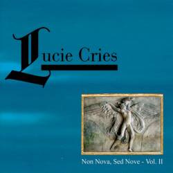 Lucie Cries : Non Nova, Sed Nove - Vol. II